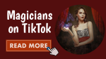 The Significance of Magicians on TikTok
