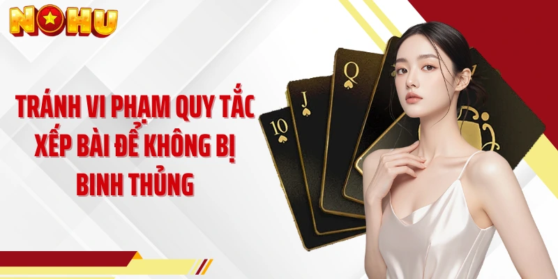 Tránh vi phạm quy tắc xếp bài để không bị binh thủng